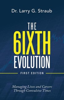 The 6Ixth Evolution: Managing Lives and Careers Through Convulsive Times