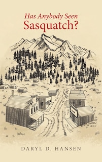 Front cover_Has Anybody Seen Sasquatch?