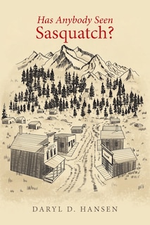 Front cover_Has Anybody Seen Sasquatch?