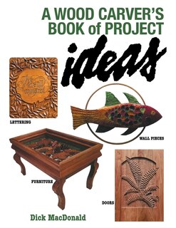 A Wood Carver's Book of Project Ideas