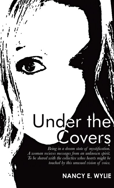 Under the Covers: Being in a Dream State of Mystification. a Woman Recieves Messages from an Unknown Spirit. to Be Shared with the Collective Whos Hearts Might Be Touched by This Unusual Vision of Voice.