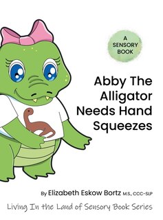 Front cover_Abby the Alligator Needs Hand Squeezes