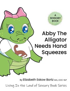 Front cover_Abby the Alligator Needs Hand Squeezes