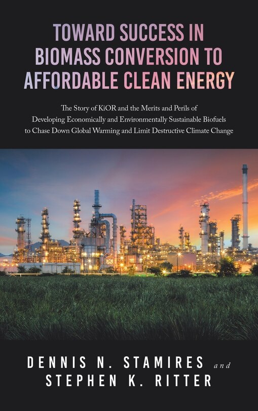 Toward Success in Biomass Conversion to Affordable Clean Energy: The Story of KiOR and the Merits and Perils of Developing Economically and Environmentally Sustainable Biofuels to Chase Down Global Warming and Limit Destructive Climate Change