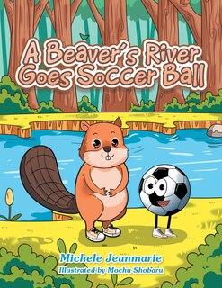 Front cover_A Beaver's River Goes Soccer Ball