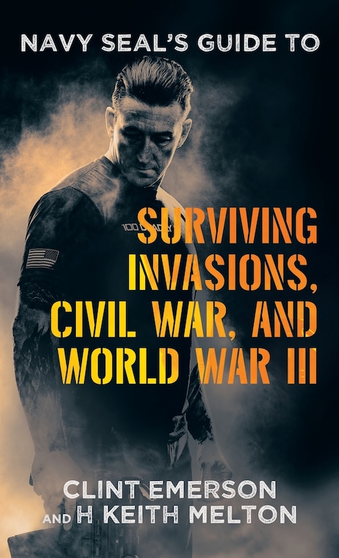 Front cover_Navy SEAL's Guide to Surviving Invasions, Civil War, and World War III