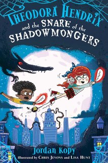 Front cover_Theodora Hendrix and the Snare of the Shadowmongers