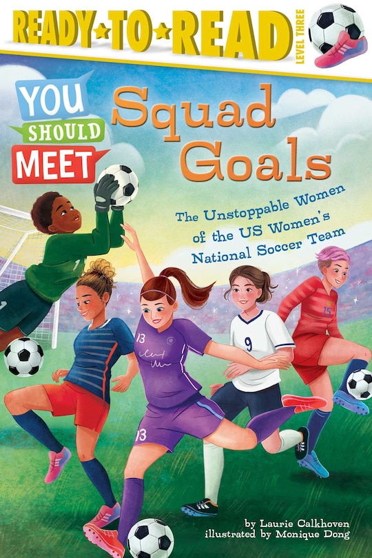 Squad Goals: The Unstoppable Women of the US Women's National Soccer Team (Ready-to-Read Level 3)