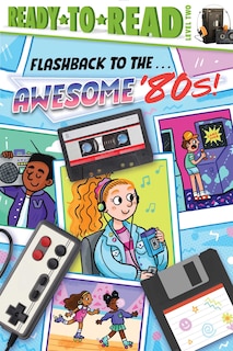 Flashback to the . . . Awesome '80s!: Ready-to-Read Level 2