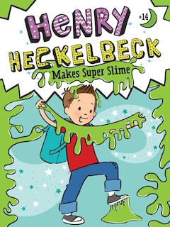 Front cover_Henry Heckelbeck Makes Super Slime