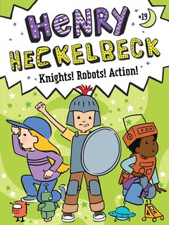 Front cover_Henry Heckelbeck Knights! Robots! Action!