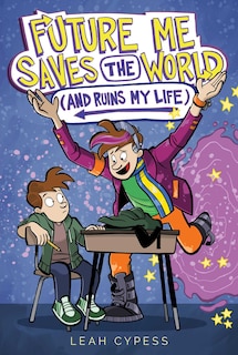 Front cover_Future Me Saves the World (and Ruins My Life)