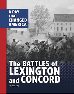 The Battles of Lexington and Concord: A Day that Changed America