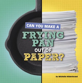 Front cover_Can You Make a Frying Pan Out of Paper?