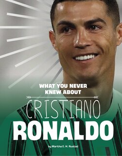 Front cover_What You Never Knew About Cristiano Ronaldo