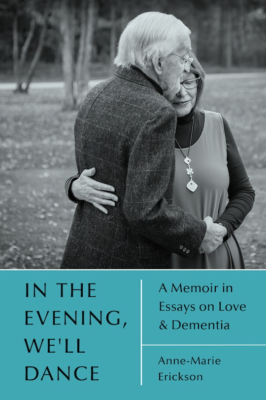 Front cover_In the Evening, We'll Dance: A Memoir in Essays on Love & Dementia