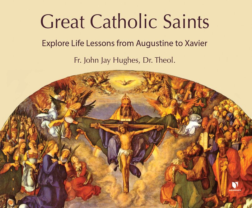 Great Catholic Saints: Explore Life Lessons From Augustine To Xavier