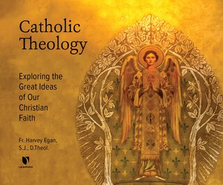 Catholic Theology: Exploring The Great Ideas Of Our Christian Faith