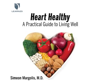 Heart Healthy: A Practical Guide To Living Well