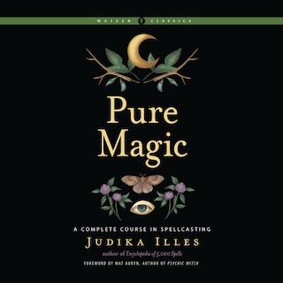 Pure Magic: A Complete Course in Spellcasting