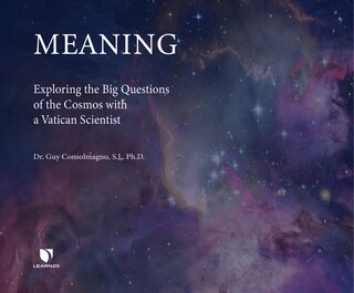 Meaning: Exploring The Big Questions Of The Cosmos With A Vatican Scientist