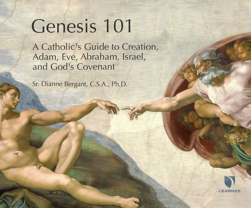 Genesis 101: A Catholic's Guide To Creation, Adam, Eve, Abraham, Israel, And God's Covenant