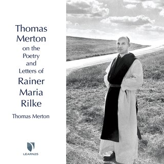 Thomas Merton On The Poetry And Letters Of Rainer Maria Rilke