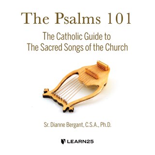 The Psalms 101: The Catholic Guide To The Sacred Songs Of The Church