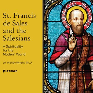 St. Francis De Sales And The Salesians: A Spirituality For The Modern World