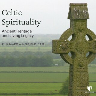 Celtic Spirituality: Ancient Heritage And Living Legacy
