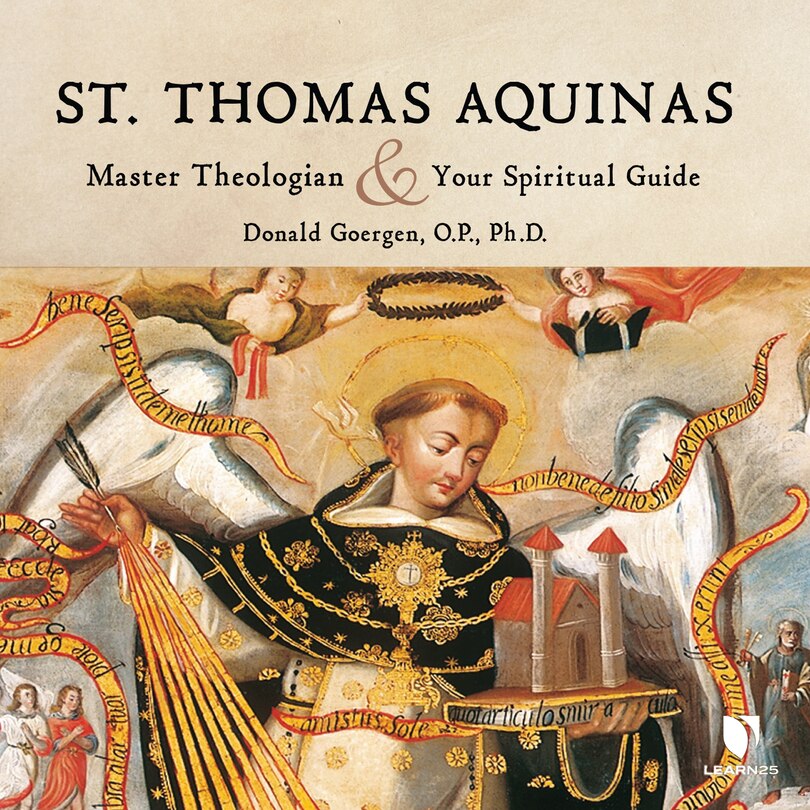 St. Thomas Aquinas: Master Theologian And Your Spiritual Guide