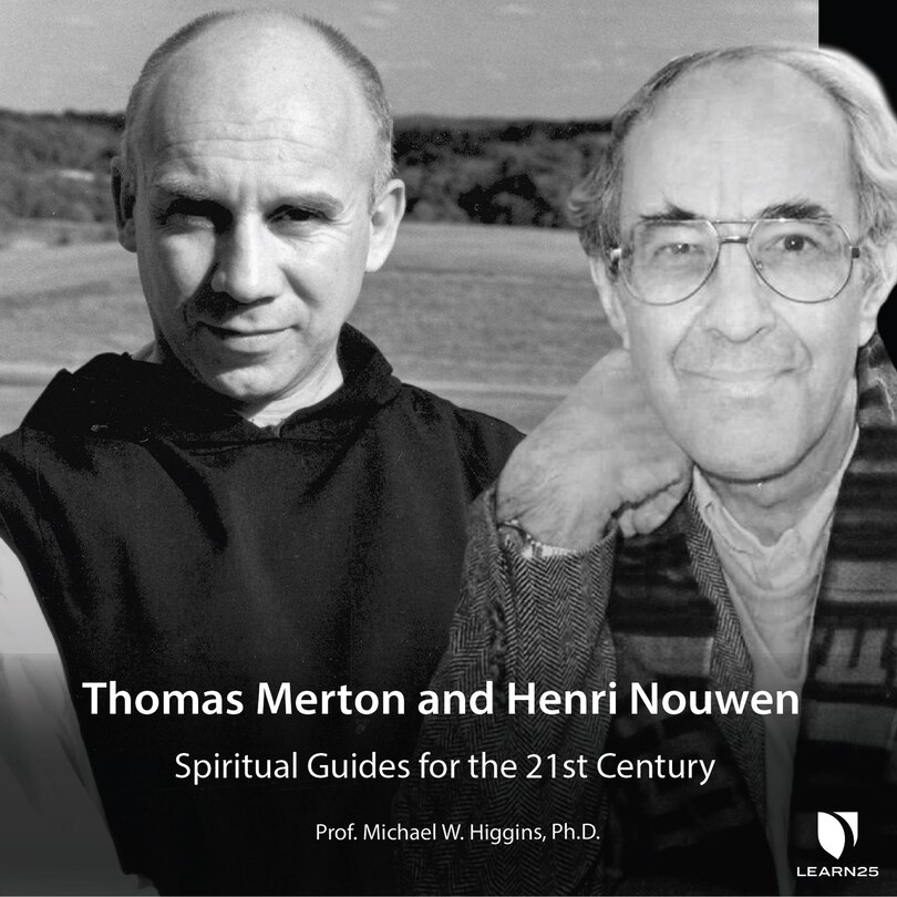 Thomas Merton And Henri Nouwen: Spiritual Guides For The 21st Century