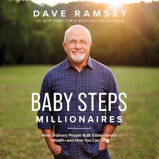 Baby Steps Millionaires: How Ordinary People Built Extraordinary Wealth-and How You Can Too