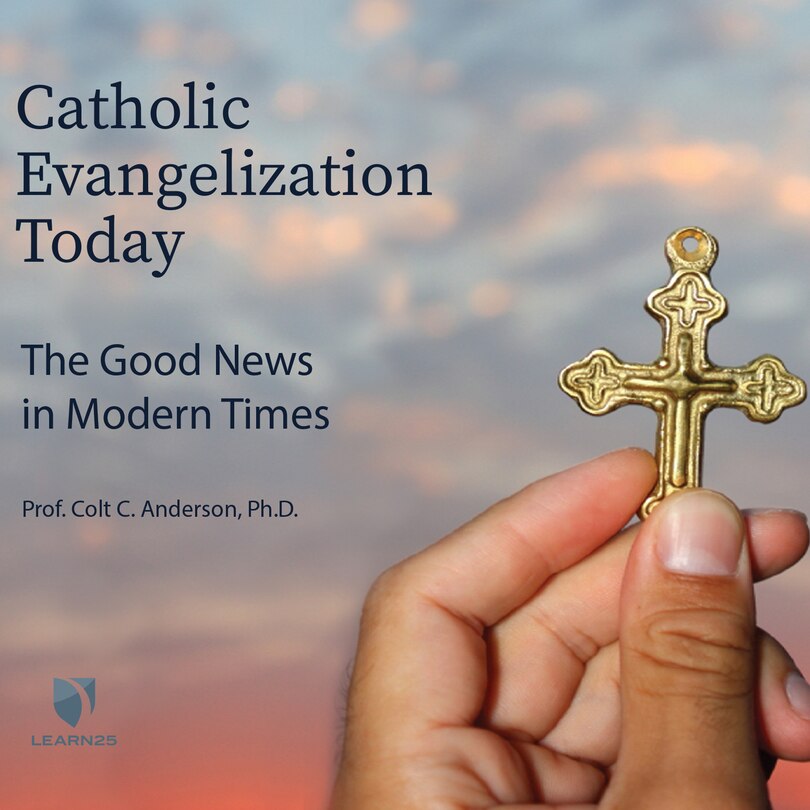 Catholic Evangelization Today: The Good News In Modern Times