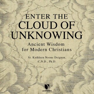 Enter The Cloud Of Unknowing: Ancient Wisdom For Modern Christians