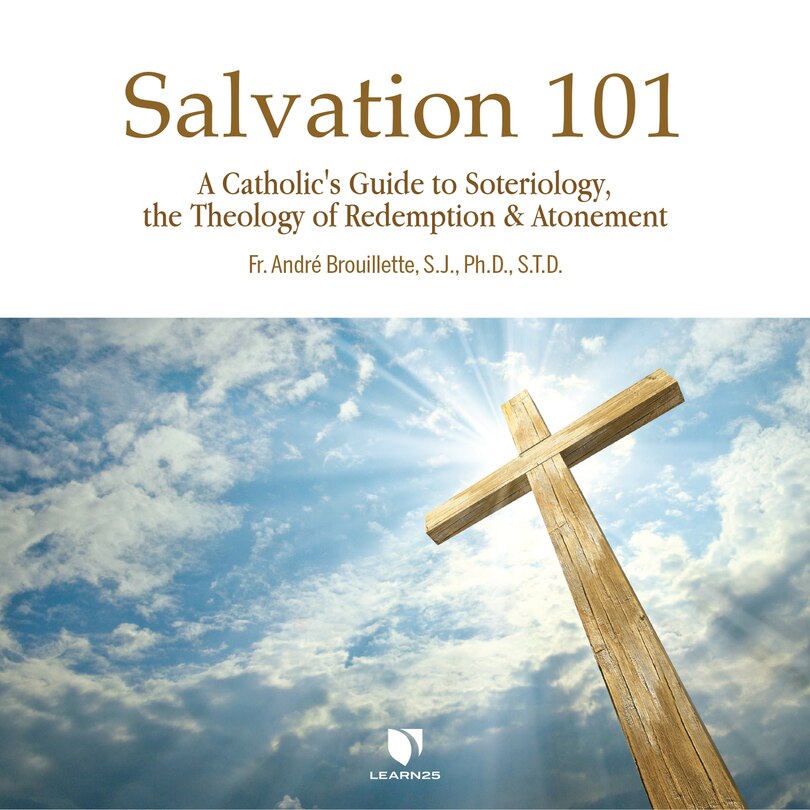Salvation 101: A Catholic's Guide To Soteriology, The Theology Of Redemption & Atonement