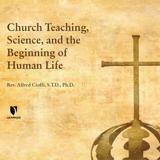 Church Teaching, Science, And The Beginning Of Human Life