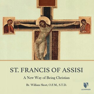 St. Francis Of Assisi: Understanding The Prayer And Gifts Of Saint Francis