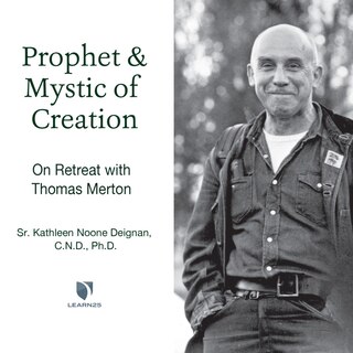 Prophet And Mystic Of Creation: On Retreat With Thomas Merton