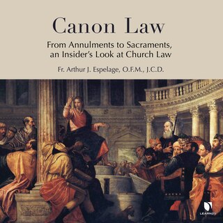 Canon Law: From Annulments To Sacraments, An Insider's Look At Church Law