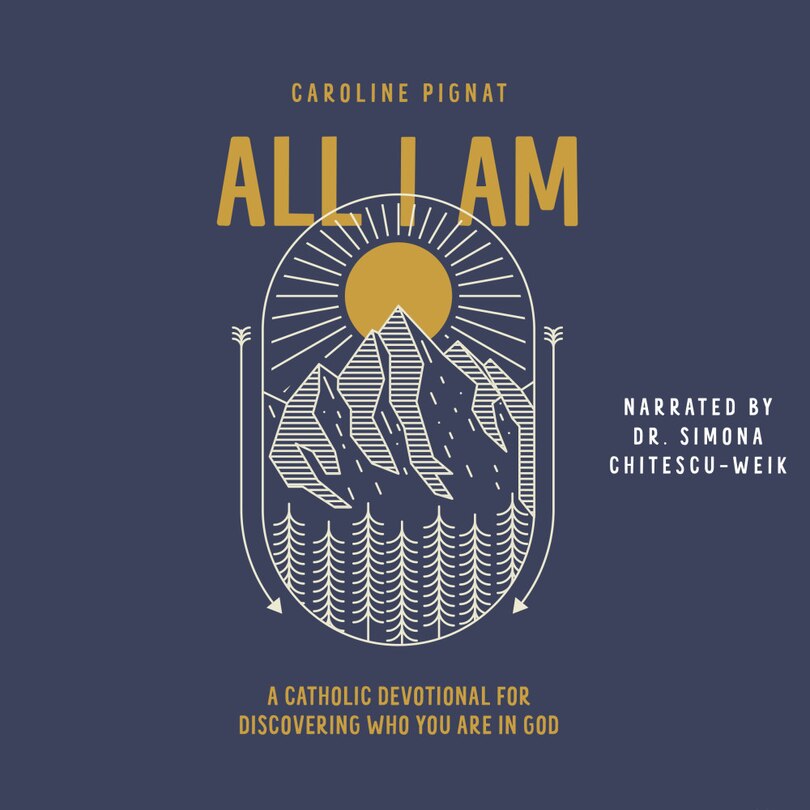 All I Am: A Catholic Devotional for Discovering Who You Are in God