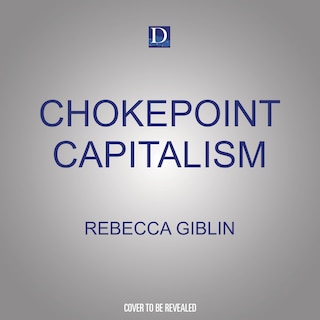 Chokepoint Capitalism: How to Beat Big Tech, Tame Big Content, and Get Artists Paid