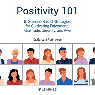 Positivity 101: 15 Science-based Strategies For Cultivating Enjoyment, Gratitude, Serenity, And Awe