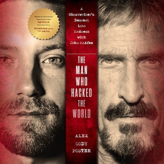 The Man Who Hacked the World: A Ghostwriter's Descent into Madness with John McAfee