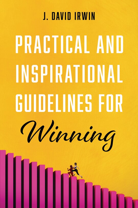 Practical and Inspirational Guidelines for Winning