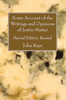 Front cover_Some Account of the Writings and Opinions of Justin Martyr; Second Edition, Revised