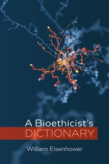 Front cover_A Bioethicist's Dictionary