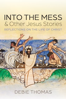 Front cover_Into the Mess and Other Jesus Stories