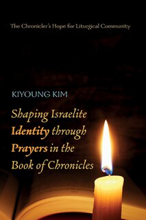 Front cover_Shaping Israelite Identity Through Prayers in the Book of Chronicles