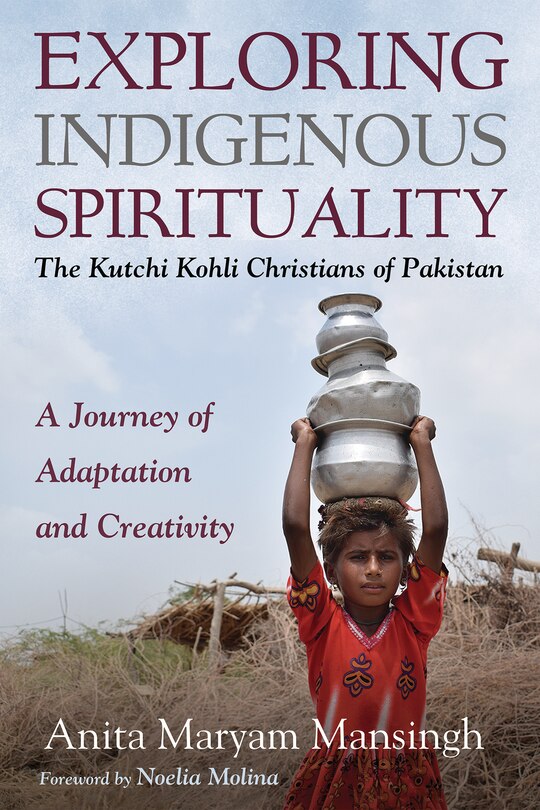 Front cover_Exploring Indigenous Spirituality: The Kutchi Kohli Christians of Pakistan